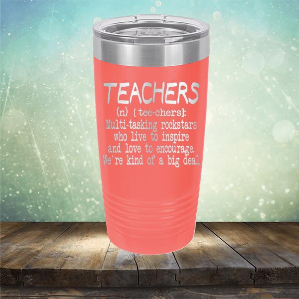 Teachers (n) [tee-chers]: Multi-tasking Rockstars Who Live to inspire and Love to Encourage. We&#39;re Kind of A Big Deal - Laser Etched Tumbler Mug