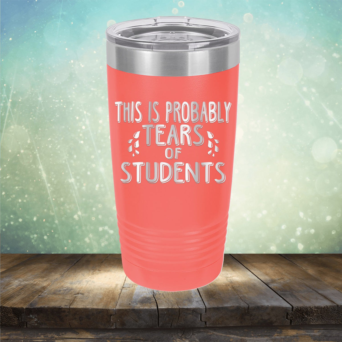This is Probably Tears of Students - Laser Etched Tumbler Mug