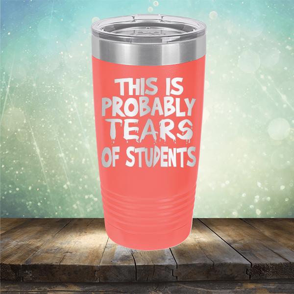 This is Probably Tears of Students - Laser Etched Tumbler Mug