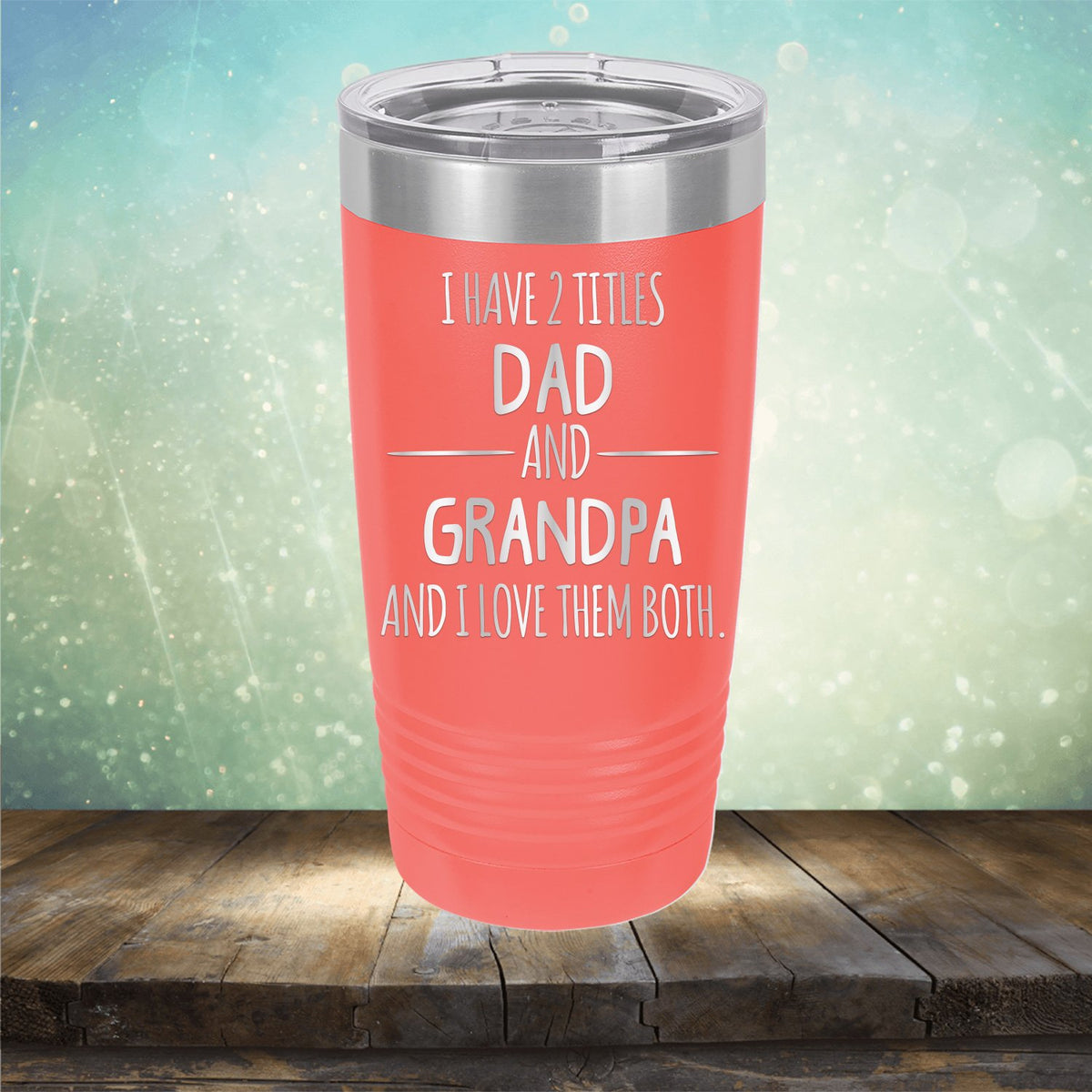 I Have 2 Titles Dad and Grandpa and I Love Them Both - Laser Etched Tumbler Mug