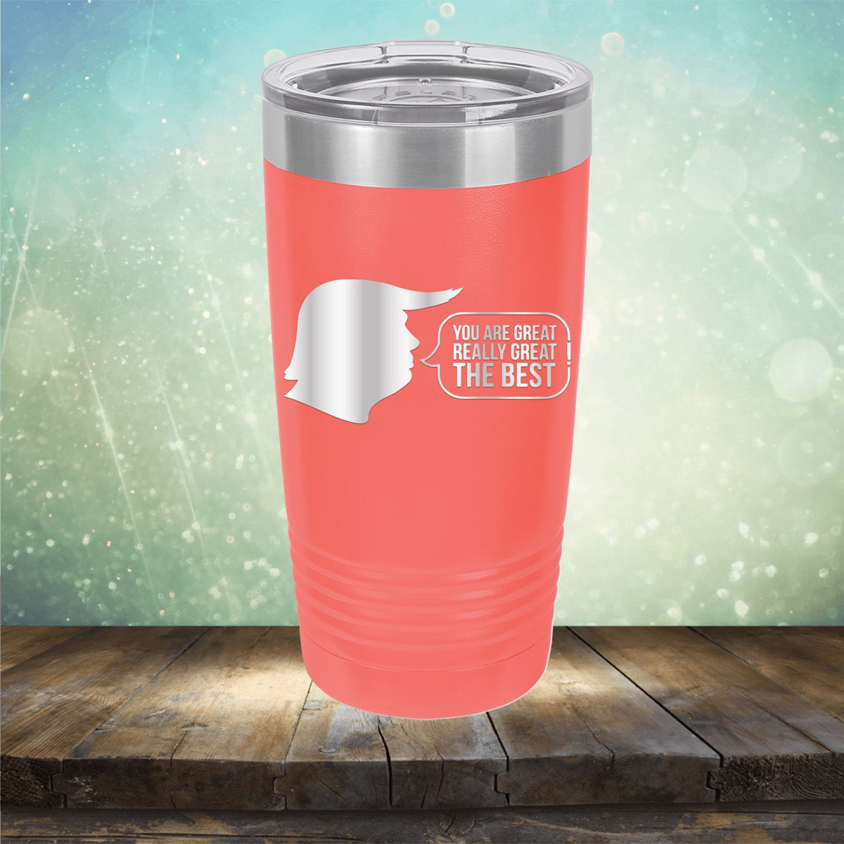 Trump You Are Great Really Great The Best - Laser Etched Tumbler Mug