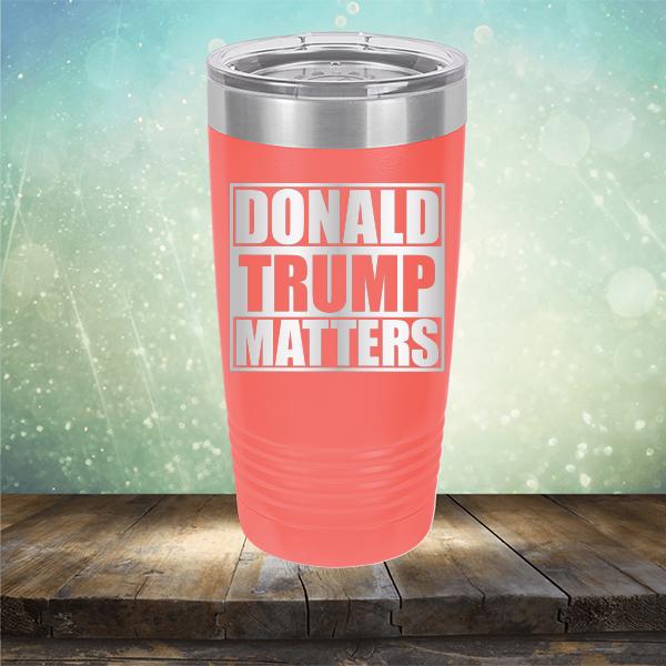 Donald Trump Matters - Laser Etched Tumbler Mug