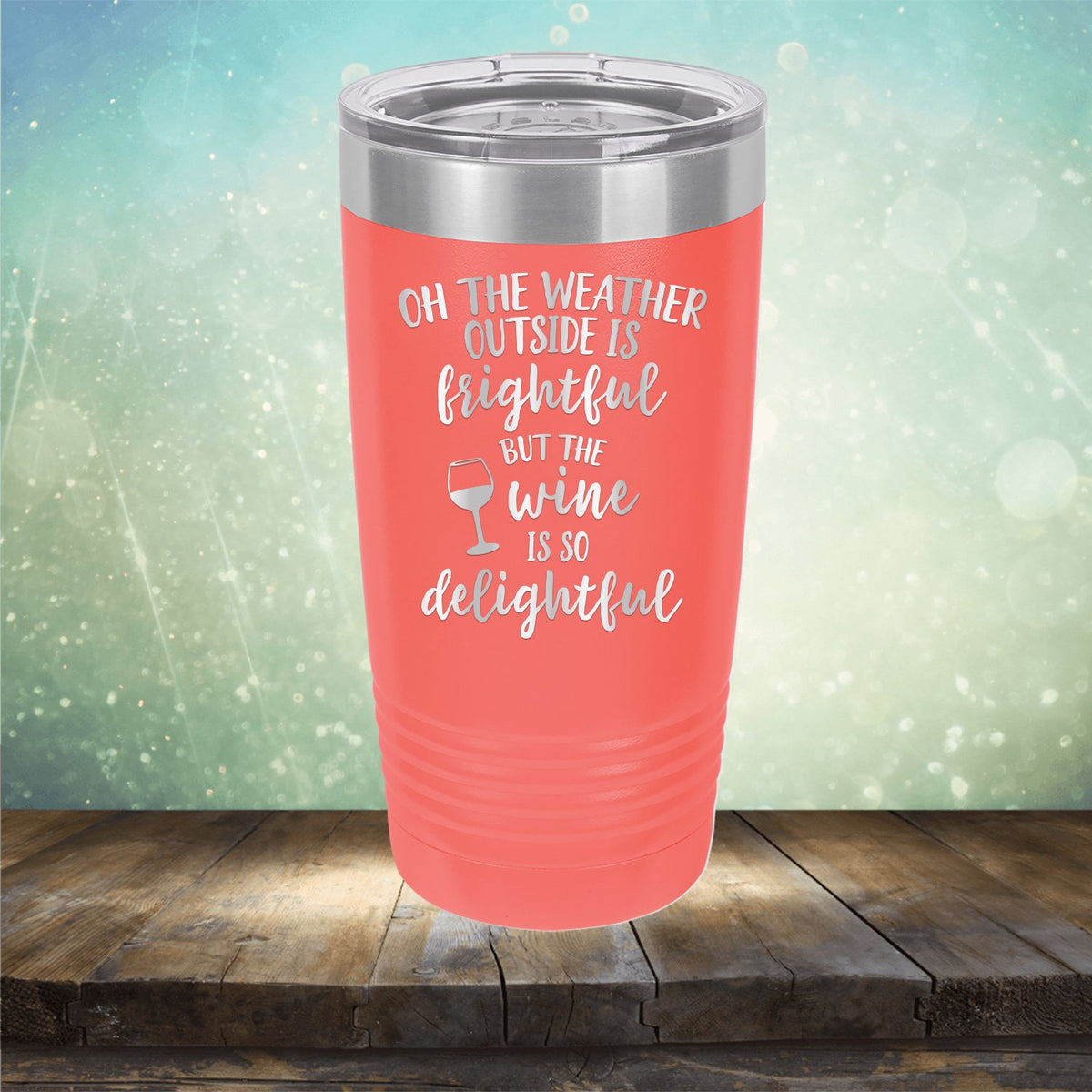 Oh The Weather Outside is Frightful But The Wine is So Delightful - Laser Etched Tumbler Mug