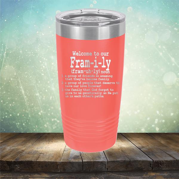 Welcome To Our Fram-i-ly (fram-uh-ly) noun - Laser Etched Tumbler Mug