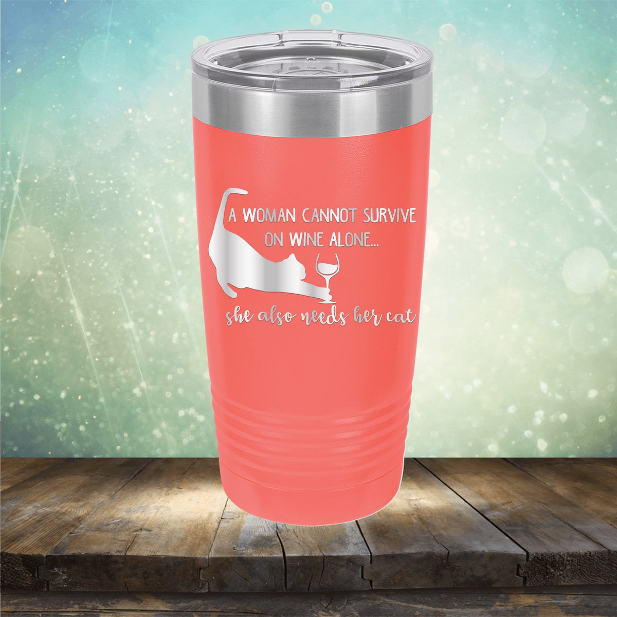 A Woman Cannot Survive on Wine Alone, She also Needs her Cat - Laser Etched Tumbler Mug