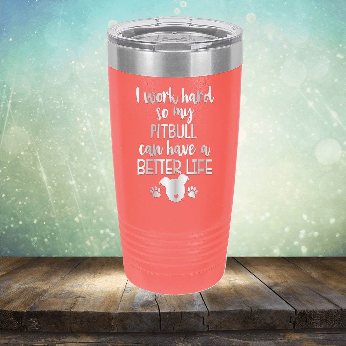 I Work Hard So My Pitbull Can Have A Better Life - Laser Etched Tumbler Mug