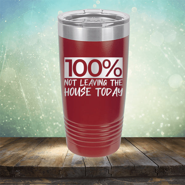 100% Not Leaving The House Today - Laser Etched Tumbler Mug