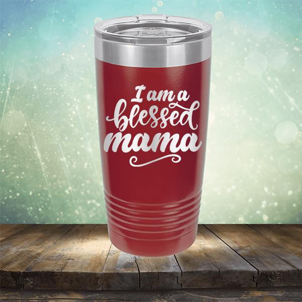 I Am A Blessed Mama - Laser Etched Tumbler Mug