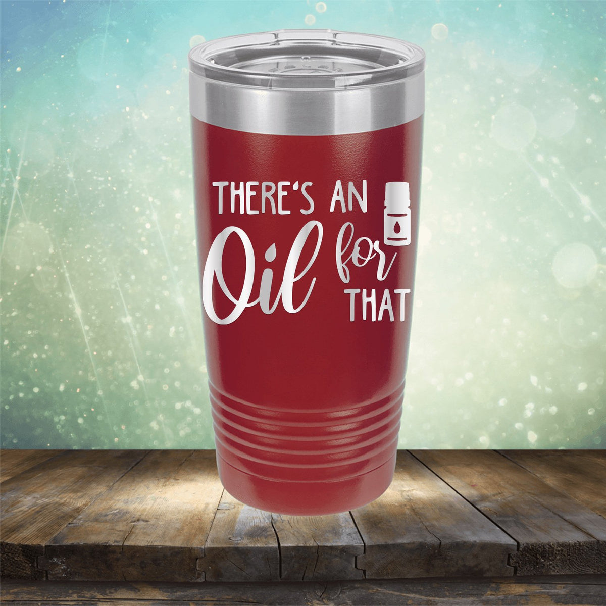 There&#39;s An Oil For That - Laser Etched Tumbler Mug