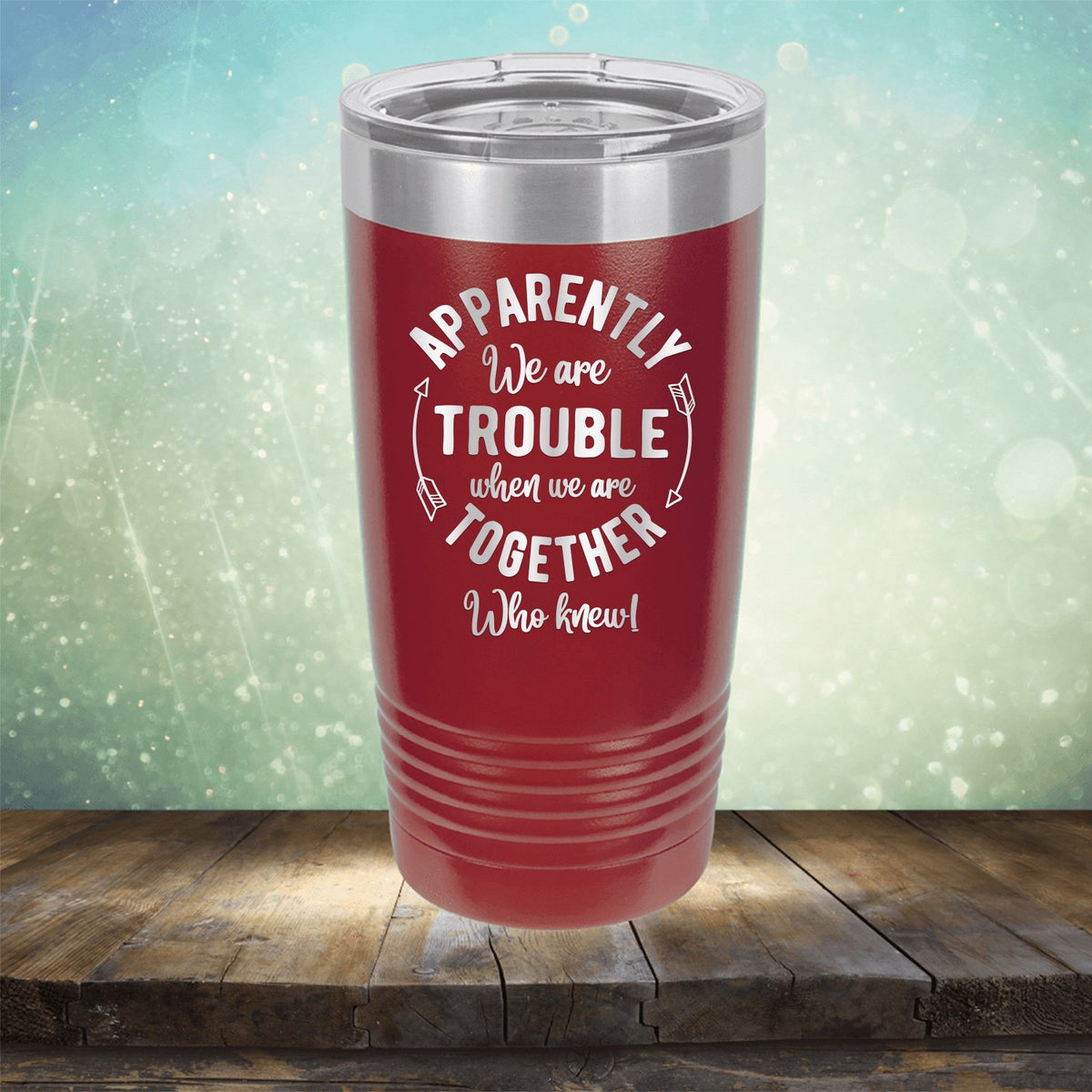 Apparently We Are Trouble When We Are Together Who Knew - Laser Etched Tumbler Mug