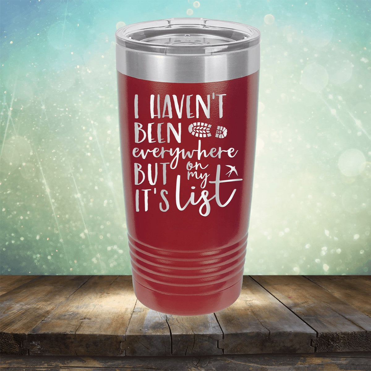 I Haven&#39;t Been Everywhere But It&#39;s On My List - Laser Etched Tumbler Mug