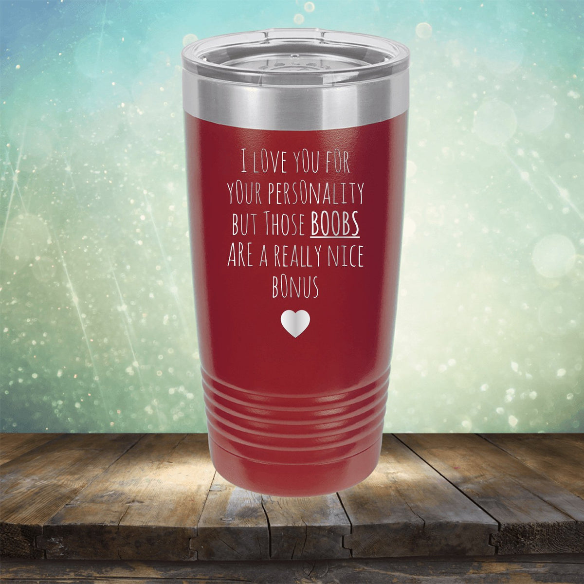 I Love You for Your Personality But Those Boobs Are A Really Nice Bonus - Laser Etched Tumbler Mug