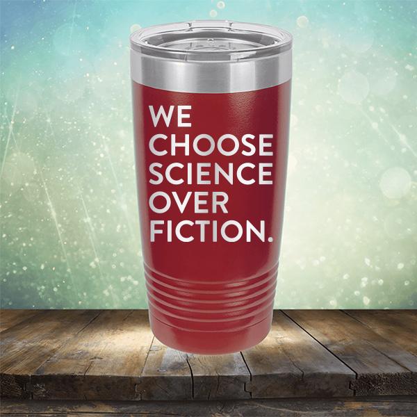 We Choose Science Over Fiction - Laser Etched Tumbler Mug