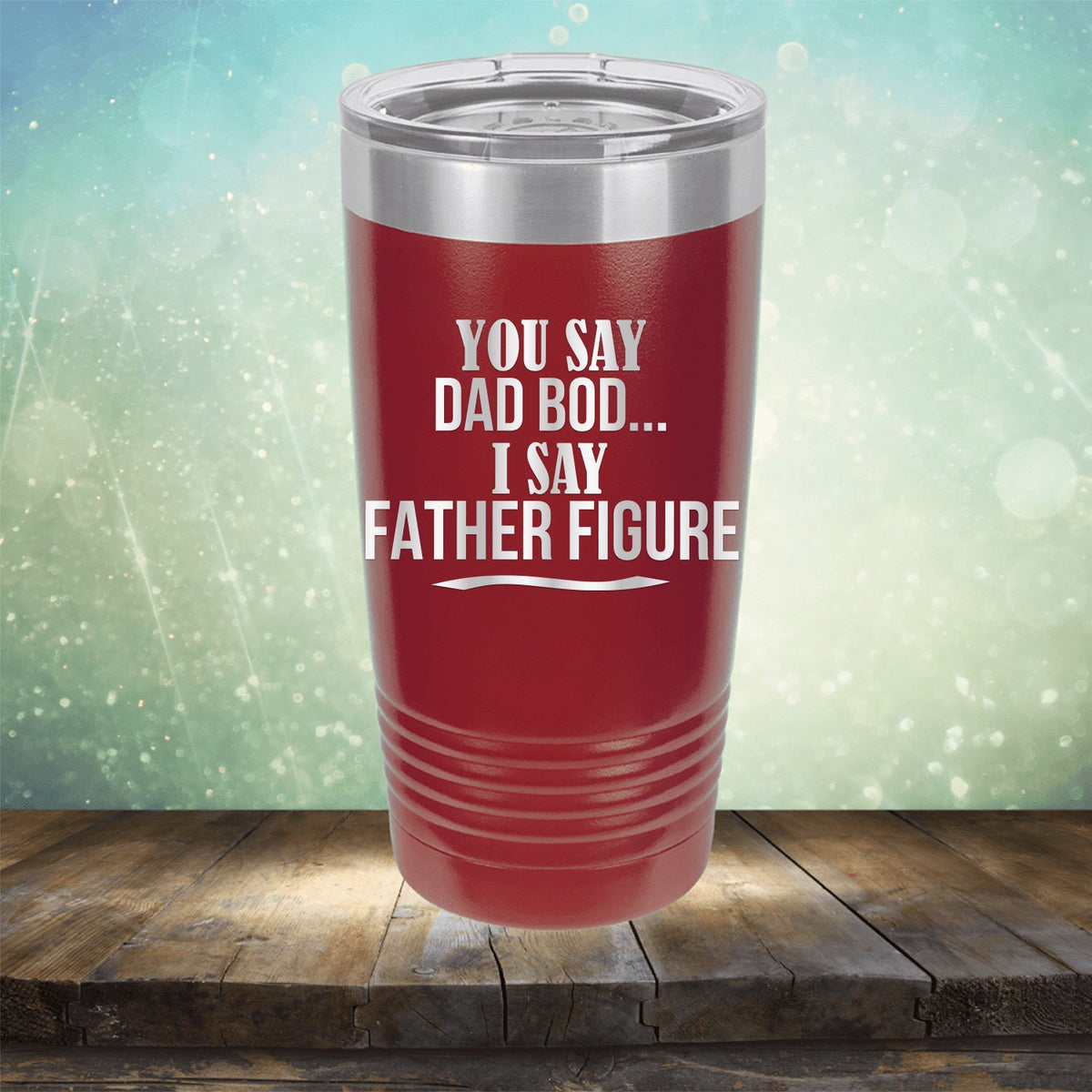 You Say Dad Bod I Say Father Figure - Laser Etched Tumbler Mug