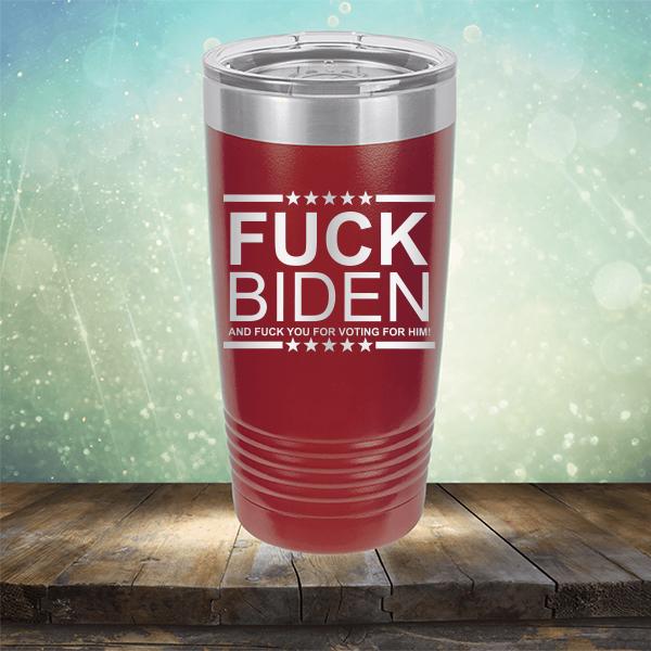 Fuck Biden And Fuck You For Voting For Him - Laser Etched Tumbler Mug