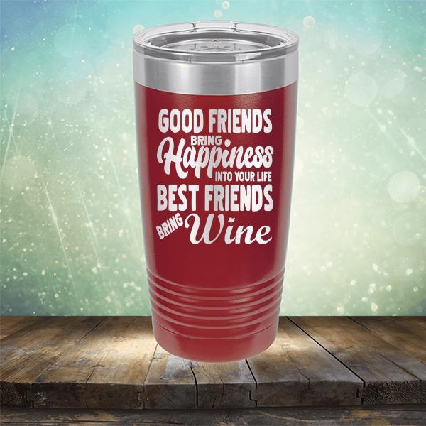 Good Friends Bring Happiness into Your Life Best Friends Bring Wine - Laser Etched Tumbler Mug