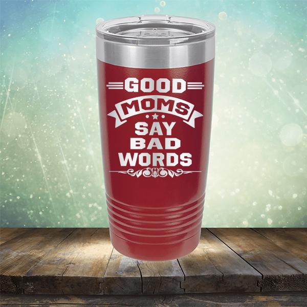 Good Moms Say Bad Words - Laser Etched Tumbler Mug