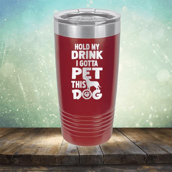 Hold My Drink I Gotta Pet This Dog - Laser Etched Tumbler Mug