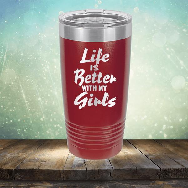 Life is Better With My Girls - Laser Etched Tumbler Mug