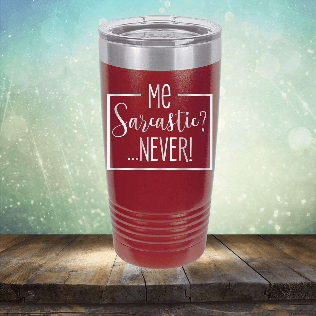 Me Sarcastic?... Never! - Laser Etched Tumbler Mug