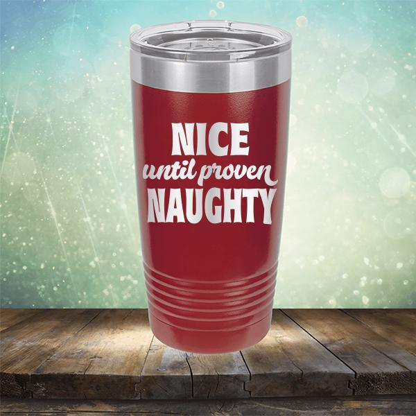 Nice Until Proven Naughty - Laser Etched Tumbler Mug