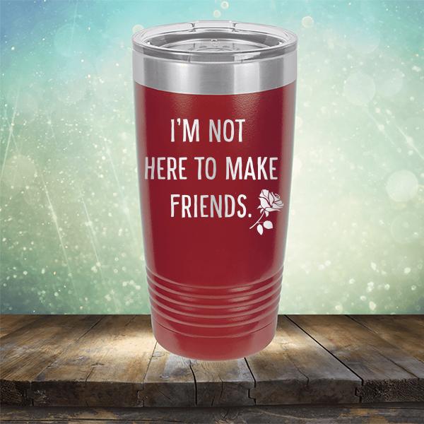 I&#39;m Not Here To Make Friends - Laser Etched Tumbler Mug