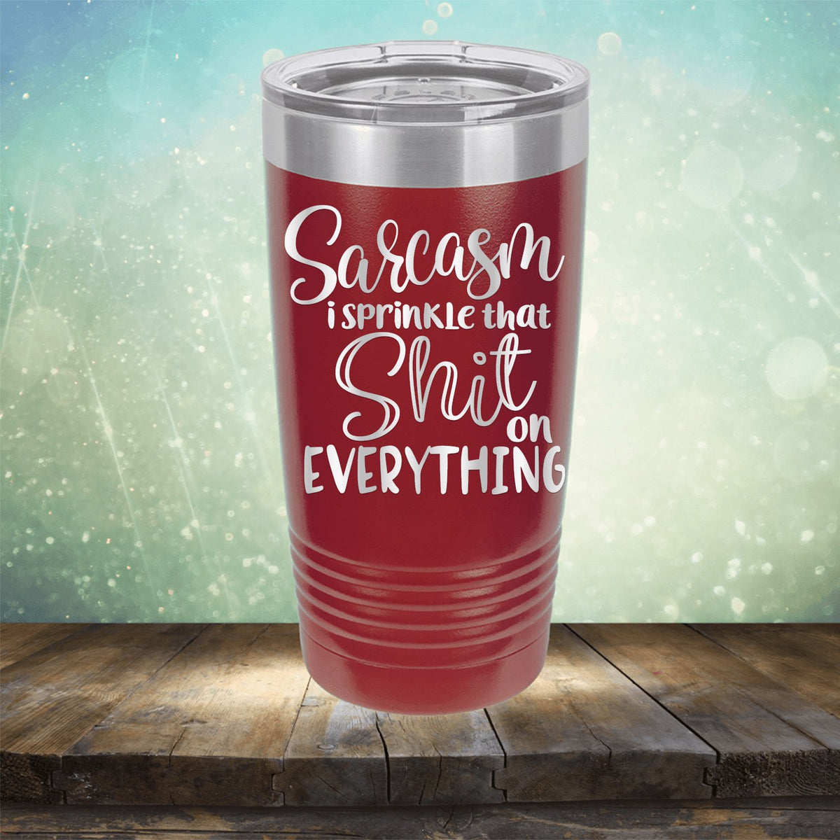 Sarcasm I Sprinkle That Shit On Everything - Laser Etched Tumbler Mug