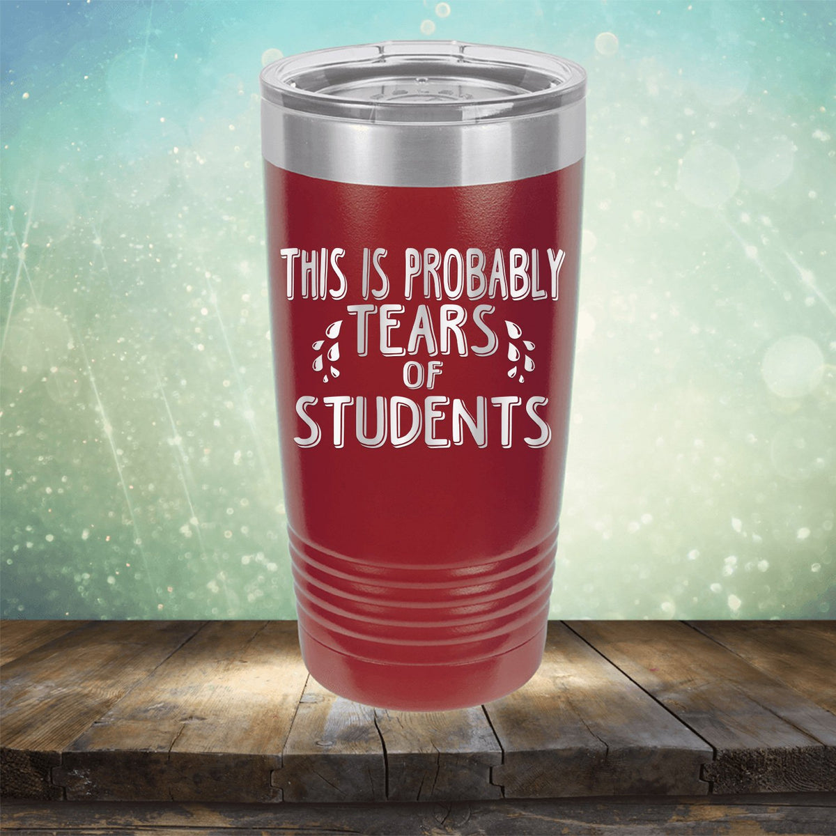 This is Probably Tears of Students - Laser Etched Tumbler Mug