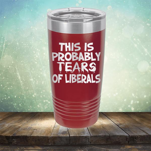 This is Probably Tears of Liberals - Laser Etched Tumbler Mug