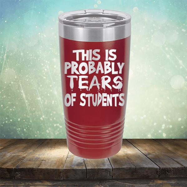 This is Probably Tears of Students - Laser Etched Tumbler Mug