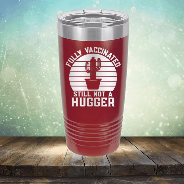 Fully Vaccinated Still Not A Hugger - Laser Etched Tumbler Mug