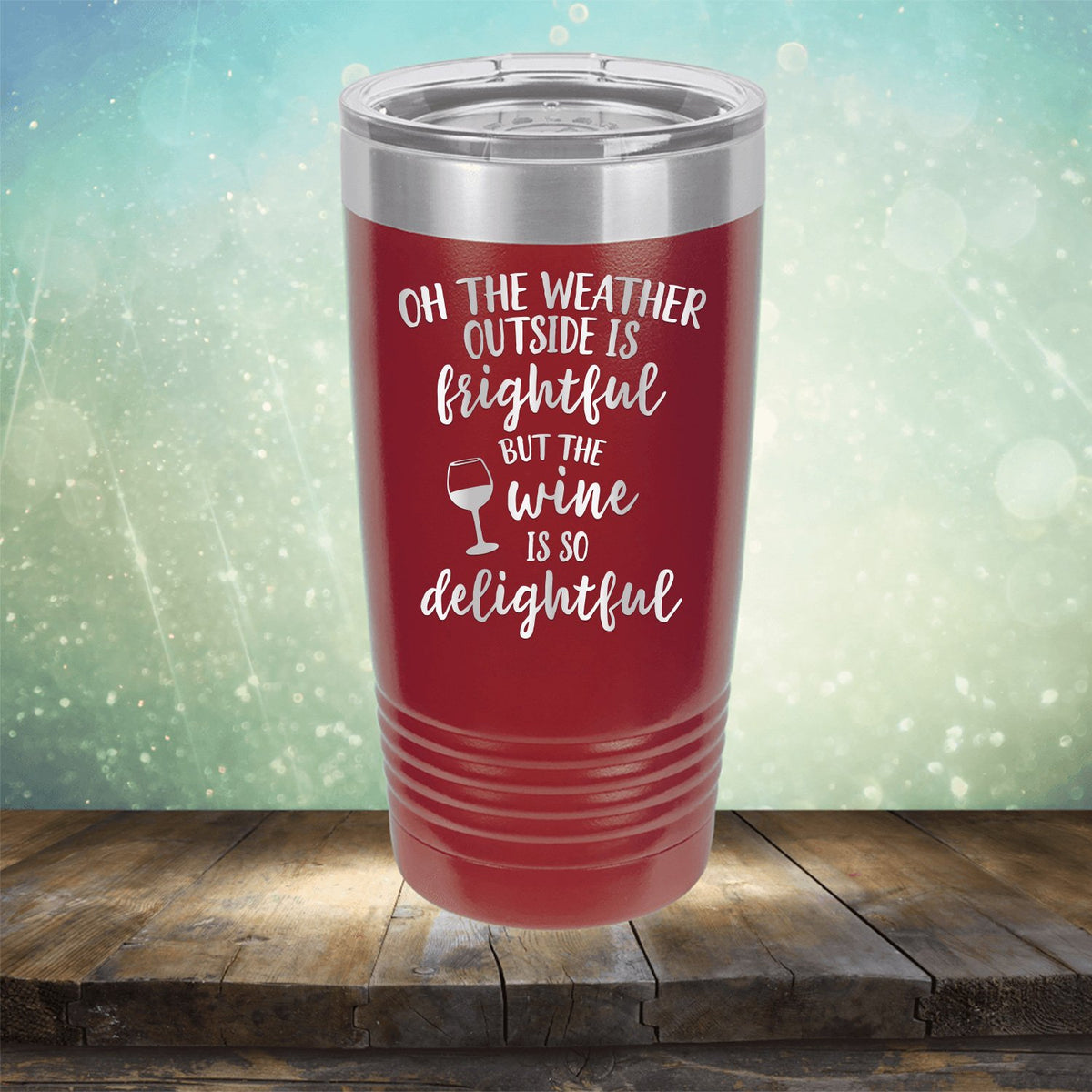Oh The Weather Outside is Frightful But The Wine is So Delightful - Laser Etched Tumbler Mug