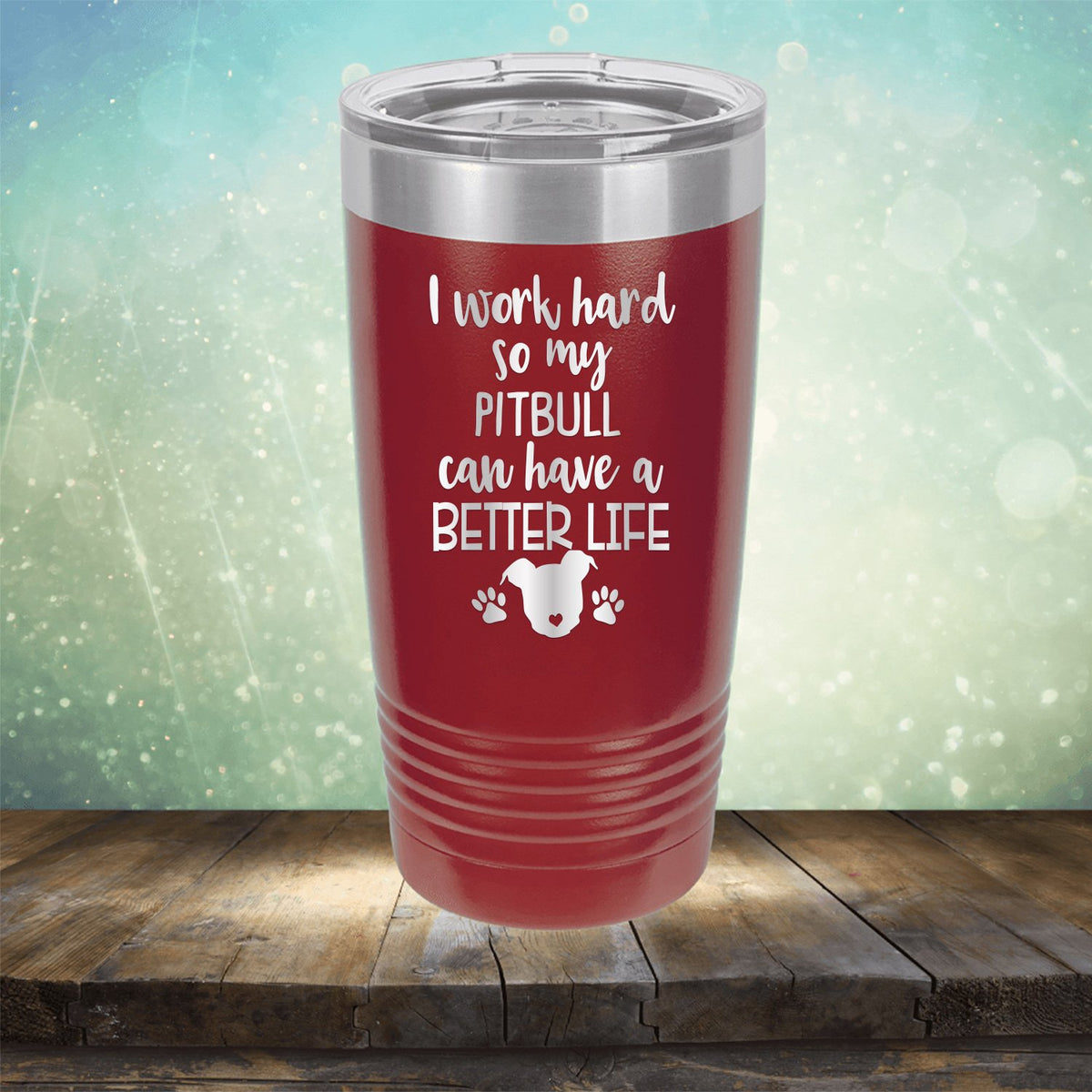 I Work Hard So My Pitbull Can Have A Better Life - Laser Etched Tumbler Mug