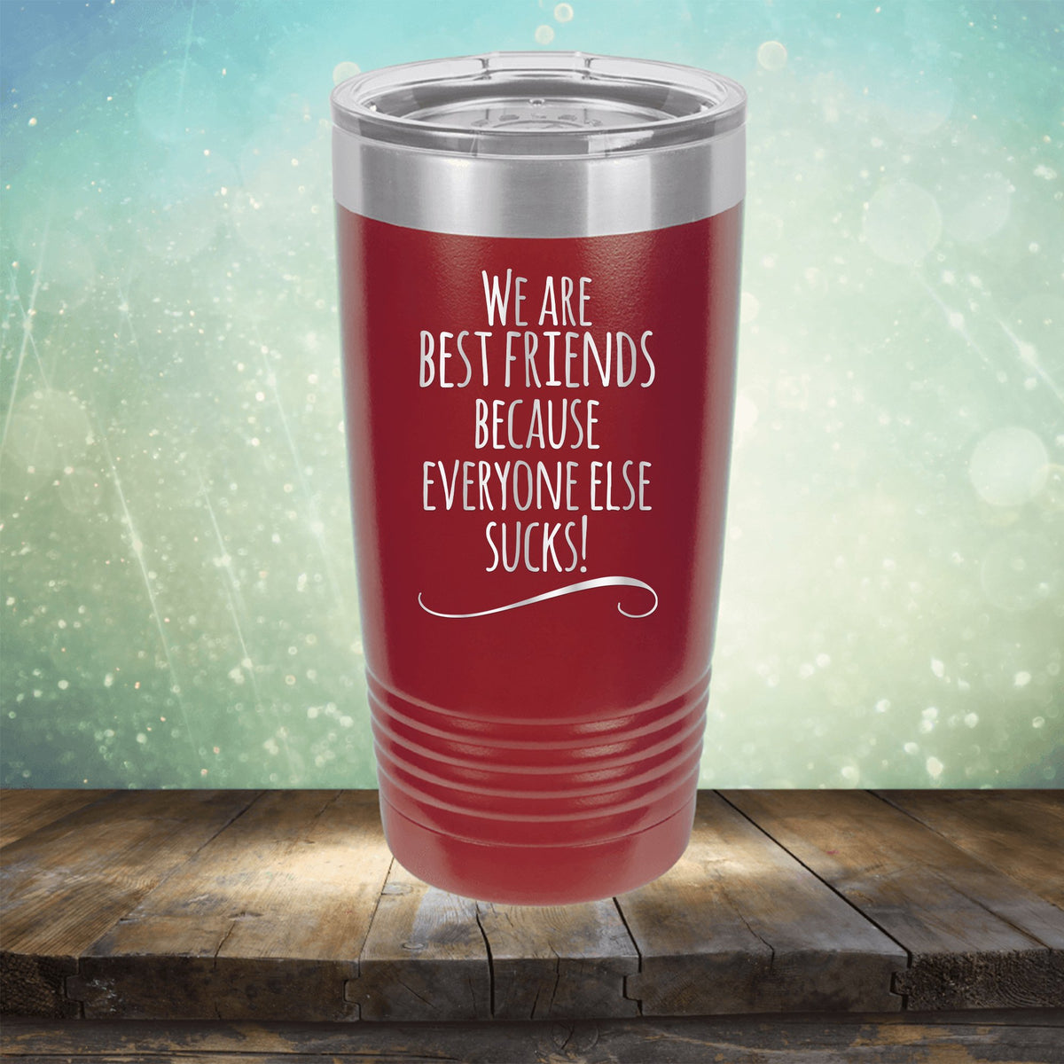 We Are Best Friends Because Everyone Else Sucks - Laser Etched Tumbler Mug