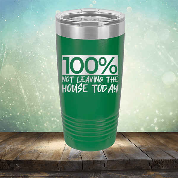 100% Not Leaving The House Today - Laser Etched Tumbler Mug