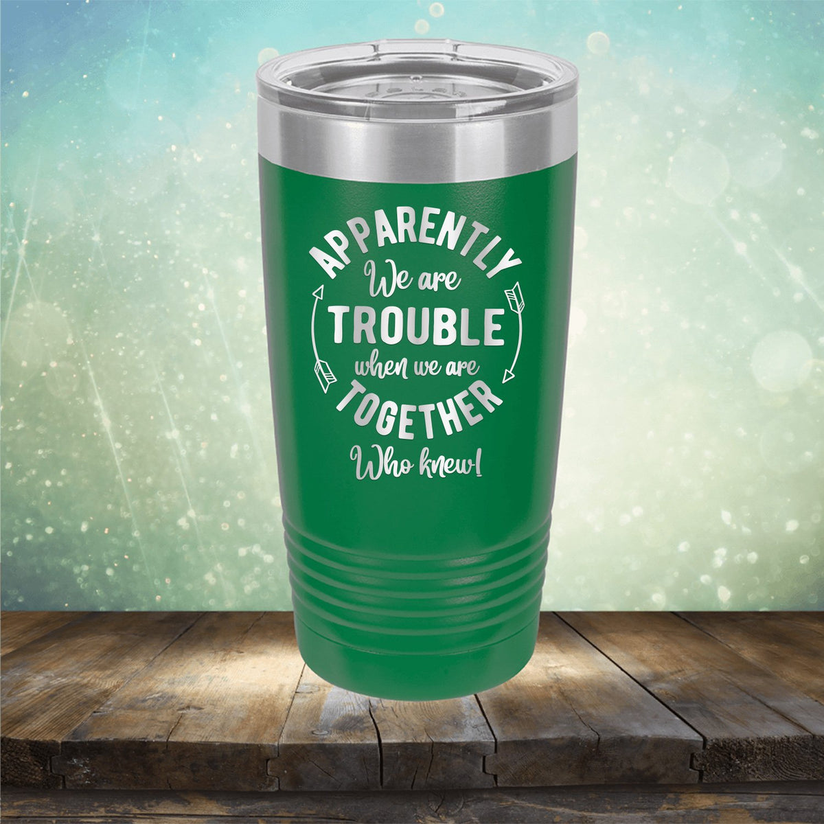 Apparently We Are Trouble When We Are Together Who Knew - Laser Etched Tumbler Mug