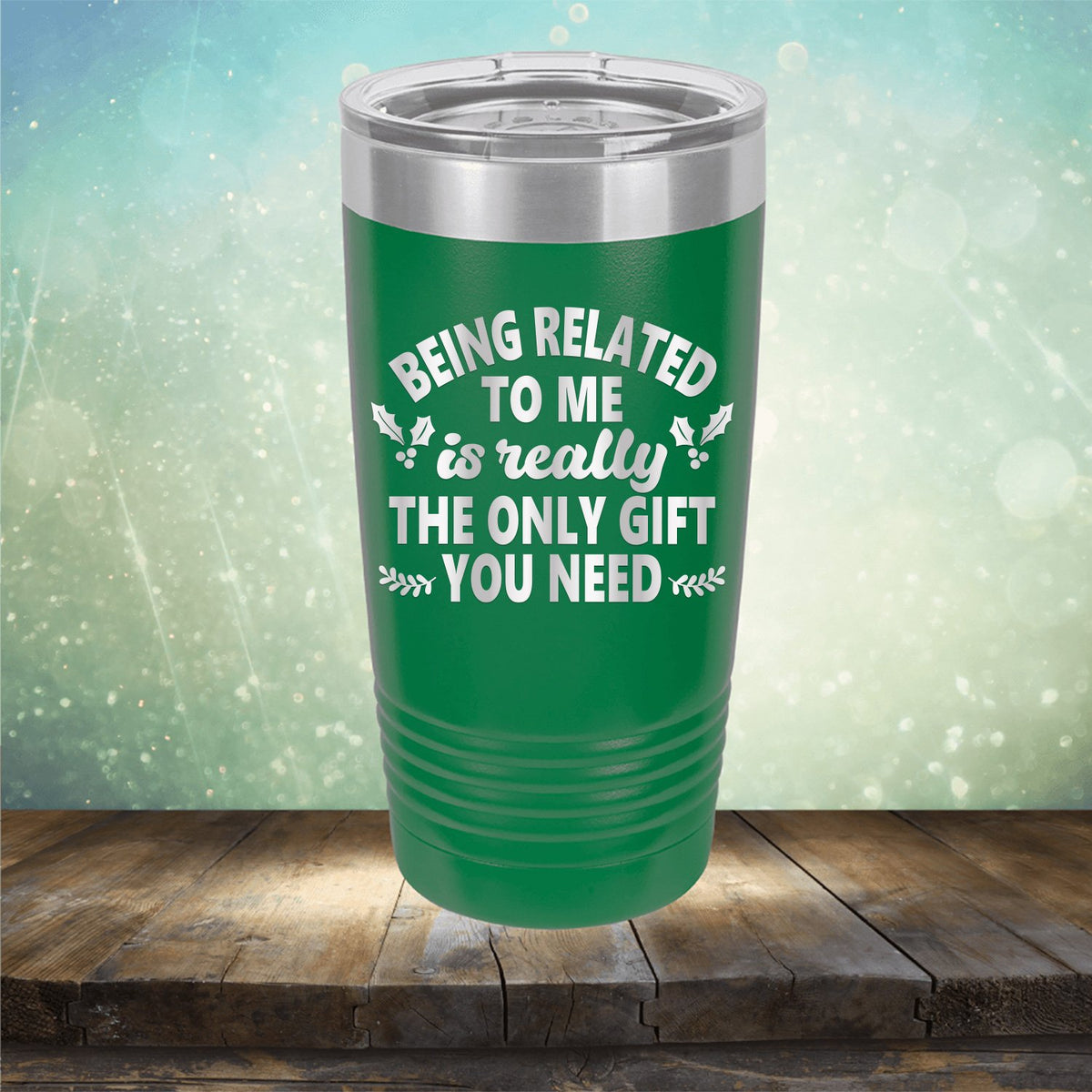 Being Related To Me Is Really The Only Gift You Need - Laser Etched Tumbler Mug