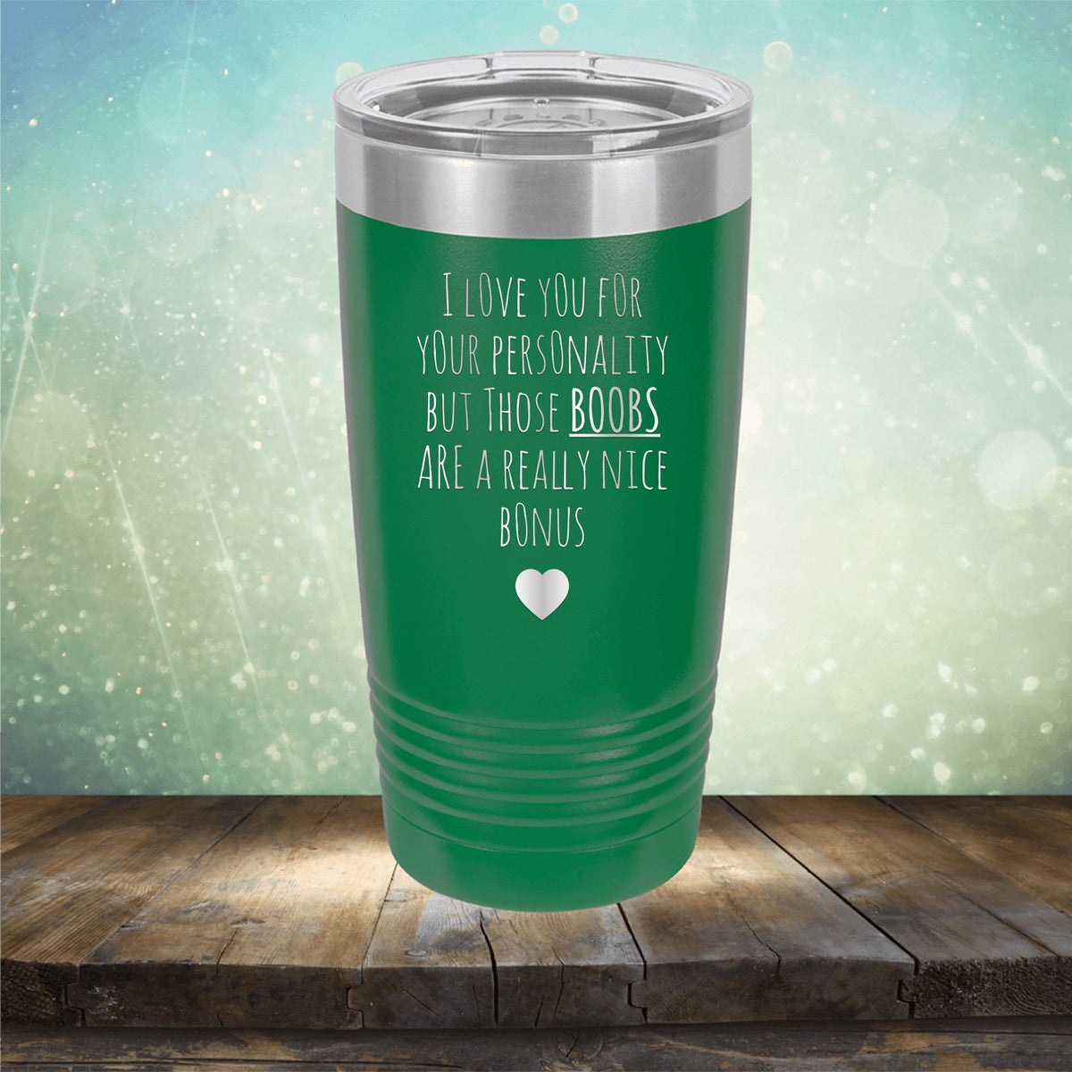 I Love You for Your Personality But Those Boobs Are A Really Nice Bonus - Laser Etched Tumbler Mug