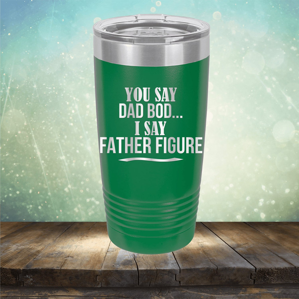 You Say Dad Bod I Say Father Figure - Laser Etched Tumbler Mug