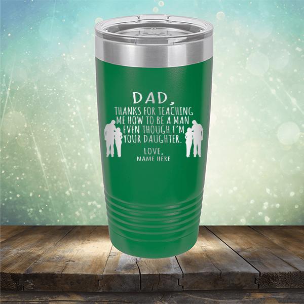 Dad Thanks For Teaching Me How to Be A Man Even Though I&#39;m Your Daughter - Laser Etched Tumbler Mug