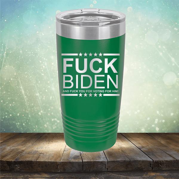 Fuck Biden And Fuck You For Voting For Him - Laser Etched Tumbler Mug