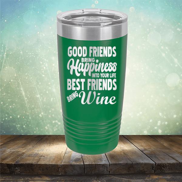 Good Friends Bring Happiness into Your Life Best Friends Bring Wine - Laser Etched Tumbler Mug