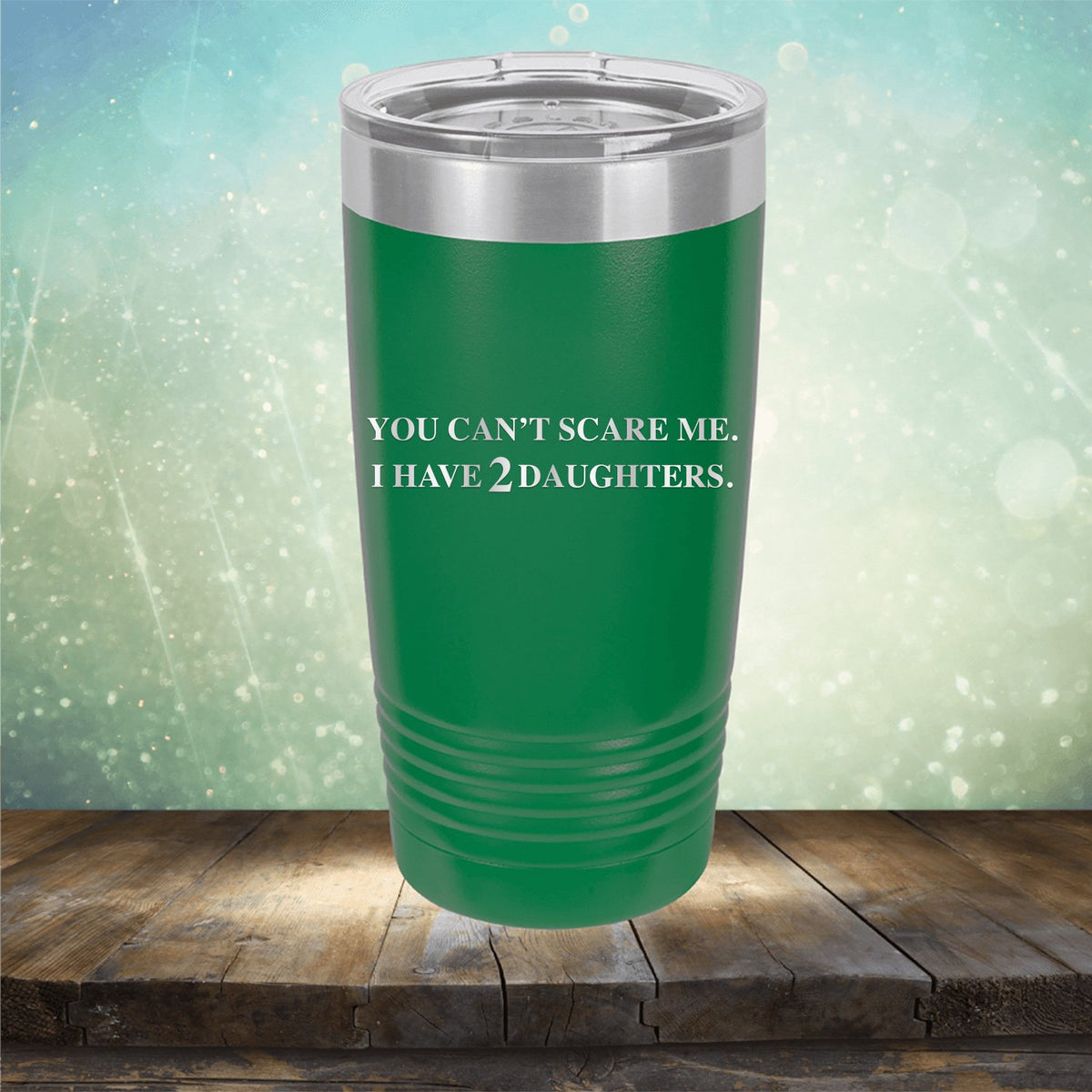 You Can&#39;t Scare Me I Have 2 Daughters - Laser Etched Tumbler Mug