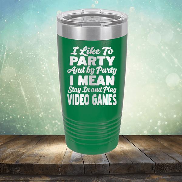 I Like To Party And By Party I Mean Stay in And Play Video Games - Laser Etched Tumbler Mug