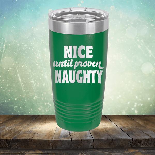 Nice Until Proven Naughty - Laser Etched Tumbler Mug