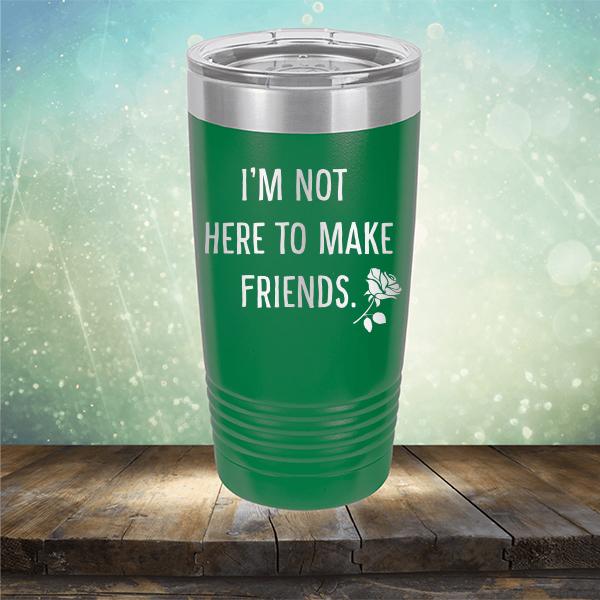I&#39;m Not Here To Make Friends - Laser Etched Tumbler Mug