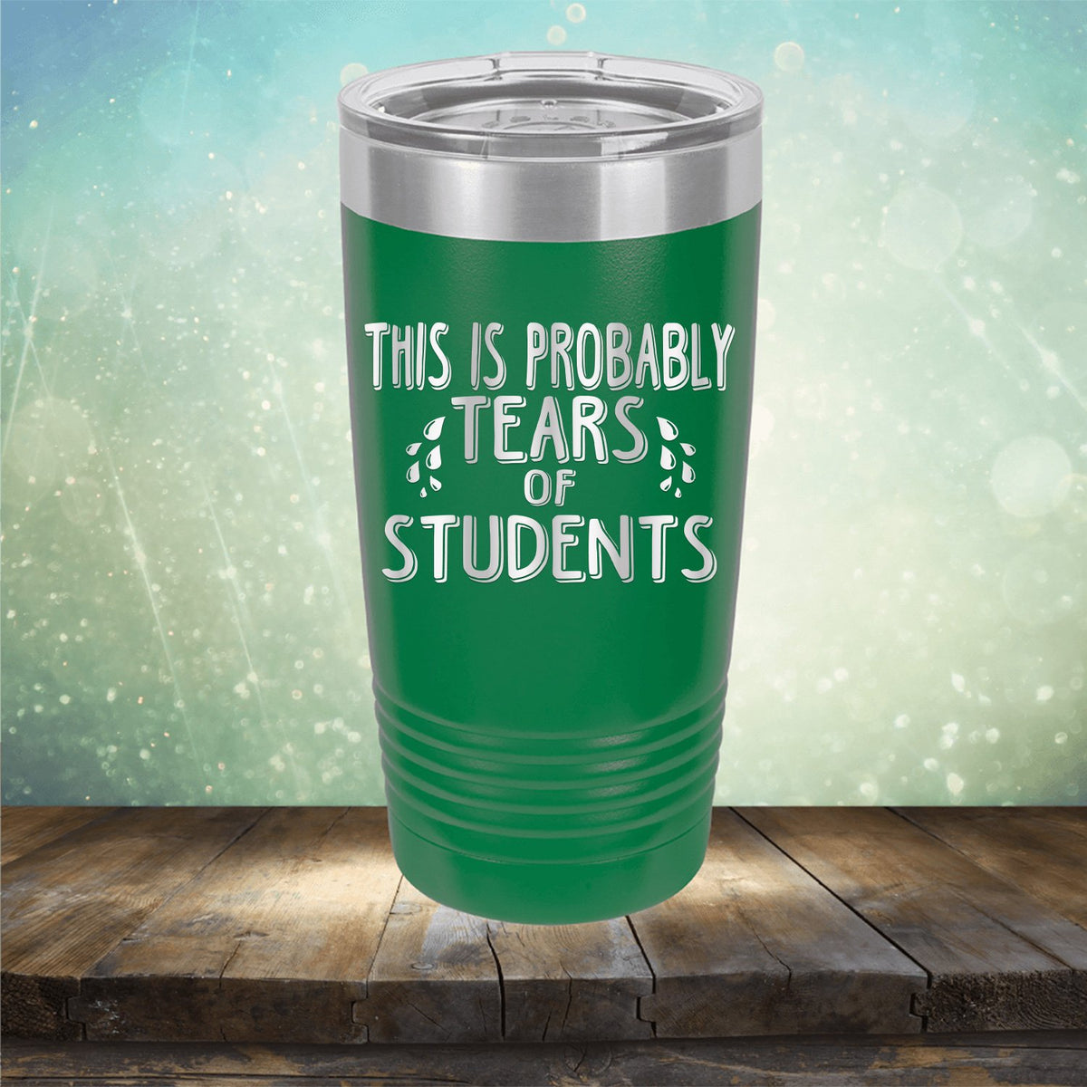 This is Probably Tears of Students - Laser Etched Tumbler Mug