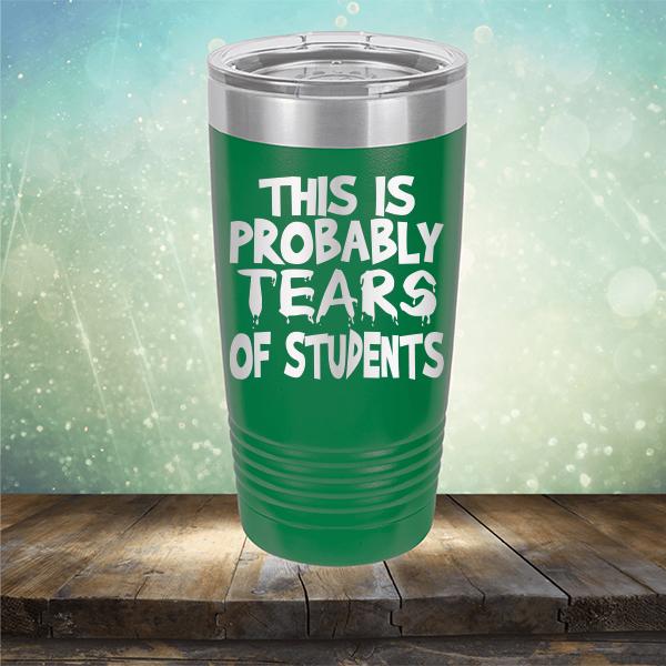 This is Probably Tears of Students - Laser Etched Tumbler Mug