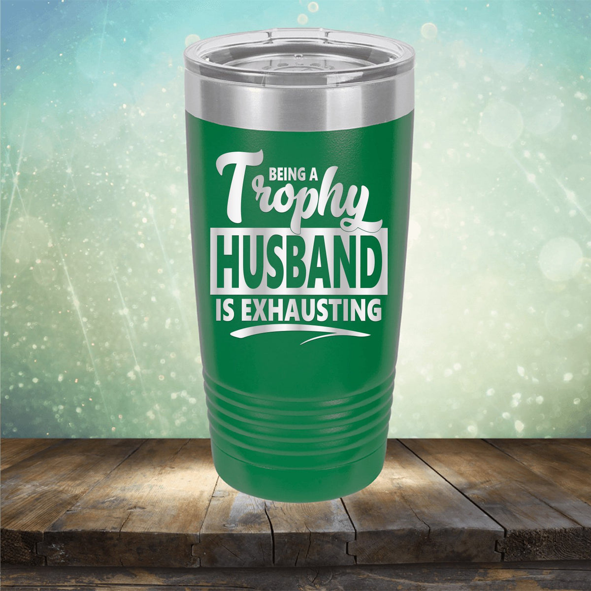 Being A Trophy Husband is Exhausting - Laser Etched Tumbler Mug