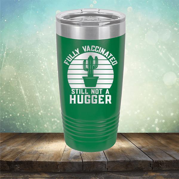 Fully Vaccinated Still Not A Hugger - Laser Etched Tumbler Mug